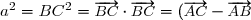 \small a^2 =	BC^2 = \overrightarrow{BC} \cdot	\overrightarrow{BC} =	(\overrightarrow{AC} - \overrightarrow{AB})^2 = AB^2	+ AC^2 - 2\overrightarrow{AB}	\cdot \overrightarrow{AC}
